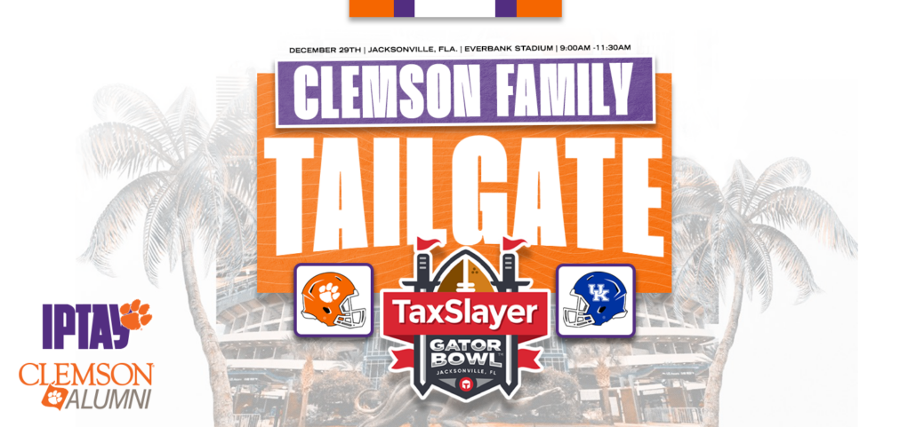 December 29 | Jacksonville, FL | Everbank Stadium | 9:00am - 11:30am. Clemson Family Tailgate at the TaxSlayer Gator Bowl