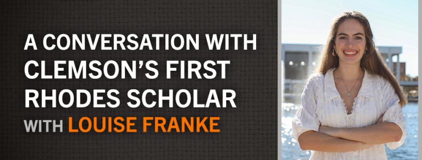 Facebook Live-A Conversation with Clemson's First Rhodes Scholar Louise Franke Tuesday, February 8 at 6pm.